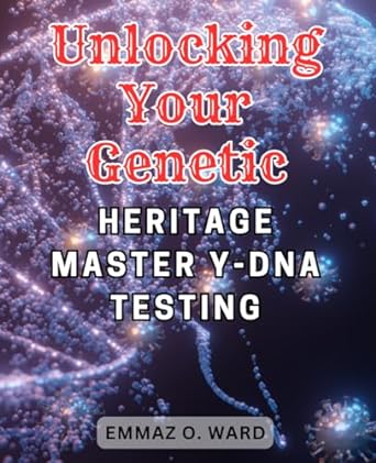 unlocking your genetic heritage master y dna testing discover your ancestral roots using advanced y dna