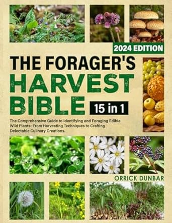 the foragers harvest bible 15 in 1 the comprehensive guide to identifying and foraging edible wild plants