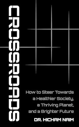 crossroads how to steer toward a healthier society a thriving planet and a brighter future 1st edition dr