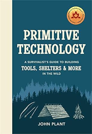 primitive technology the complete guide to making things in the wild from scratch 1st edition jp 1529104599,