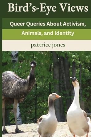 birds eye views queer queries about activism animals and identity 1st edition pattrice jones b0cqs11bfn,