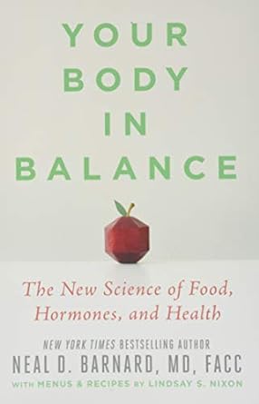 your body in balance the new science of food hormones and health 1st edition neal d barnard md md facc