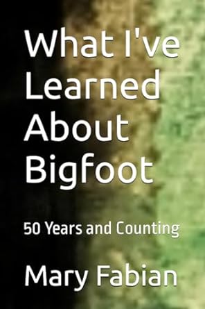 what ive learned about bigfoot 50 years and counting 1st edition mary m fabian b0ckvsg94r, 979-8370172274