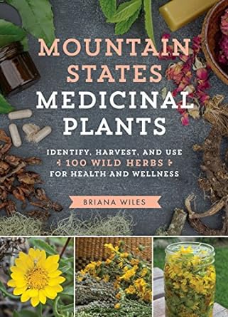 mountain states medicinal plants identify harvest and use 100 wild herbs for health and wellness 1st edition