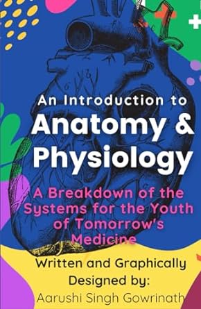 an introduction to anatomy and physiology a breakdown of the systems for the youth of tomorrows medicine 1st