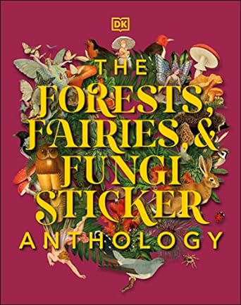 the forests fairies and fungi sticker anthology with more than 1 000 vintage stickers 1st edition dk