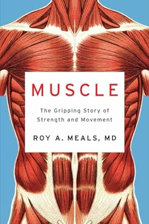 muscle the gripping story of strength and movement 1st edition roy a meals md 1324021446, 978-1324021445