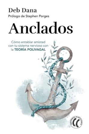 anclados como entablar amistad con tu sistema nervioso con la teoria polivagal 1st edition deborah a dana