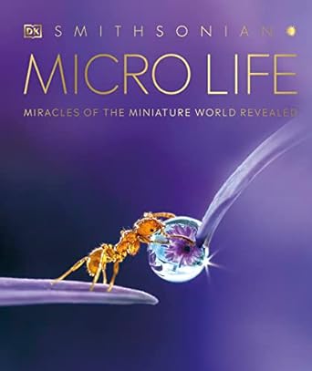 micro life miracles of the miniature world revealed 1st edition dk ,smithsonian institution 0744039568,