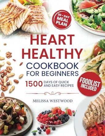 heart healthy cookbook for beginners 1500 days of delicious and easy recipes to lower your blood pressure and