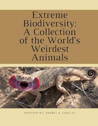 extreme biodiversity a collection of the worlds weirdest animals 1st edition andrej a ciric iii b0cqnlgzxm,