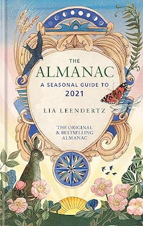 the almanac a seasonal guide to 2021 1st edition lia leendertz 1784726346, 978-1784726348