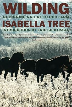 wilding returning nature to our farm 1st edition isabella tree ,eric schlosser 1681373718, 978-1681373713