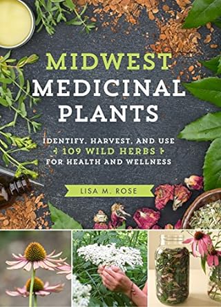 midwest medicinal plants identify harvest and use 109 wild herbs for health and wellness 1st edition lisa m