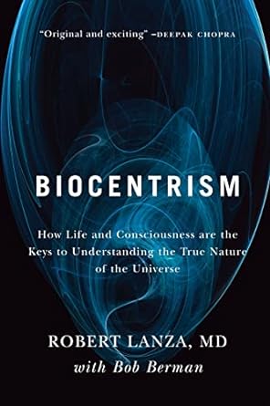 biocentrism how life and consciousness are the keys to understanding the true nature of the universe 1st