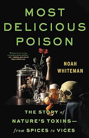 most delicious poison the story of natures toxins from spices to vices 1st edition noah whiteman 031638657x,