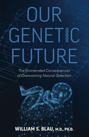 our genetic future the unintended consequences of overcoming natural selection 1st edition dr william stephen