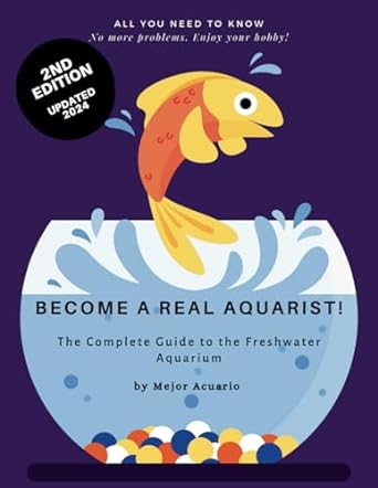 become a true aquarist the complete guide to the freshwater aquarium 1st edition mejor acuario b0cl8fs5wr,