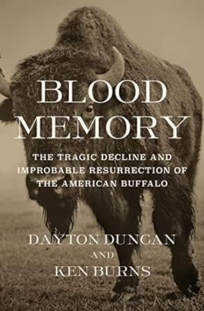 blood memory the tragic decline and improbable resurrection of the american buffalo 1st edition dayton duncan