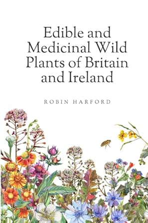 edible and medicinal wild plants of britain and ireland 1st edition robin harford 1670727696, 978-1670727695