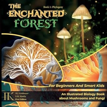 the enchanted forest an illustrated biology book about mushrooms and fungi for beginners and smart kids 1st