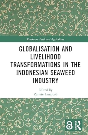 globalisation and livelihood transformations in the indonesian seaweed industry 1st edition zannie langford