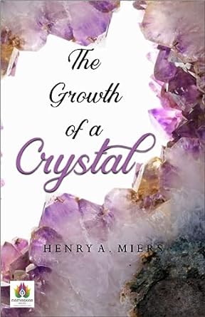 the growth of a crystal henry a miers exploration of crystalline structures 1st edition henry a miers