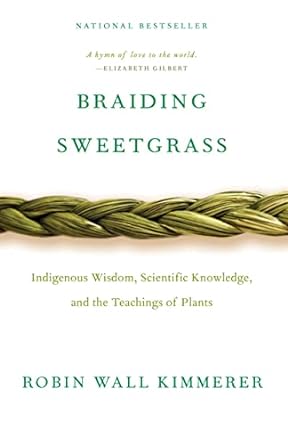 braiding sweetgrass indigenous wisdom scientific knowledge and the teachings of plants 1st edition robin wall