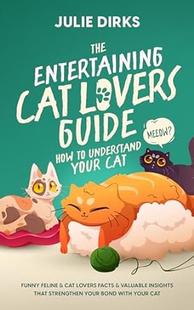 the entertaining cat lovers guide how to understand your cat funny feline and cat lover facts and valuable