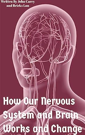 how your nervous system works and changes how your brain works 1st edition john carry ,bricks lon b0c7pbqtkp,