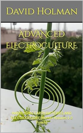 advanced electroculture harnessing earth batteries and electroculture 1st edition david holman b08y7jpf2d,