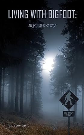 living with bigfoot my story 1st edition c b0cbcqd48p