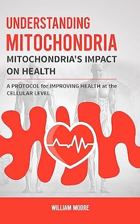 understanding mitochondria mitochondrias impact on health a protocol for improving health at the cellular