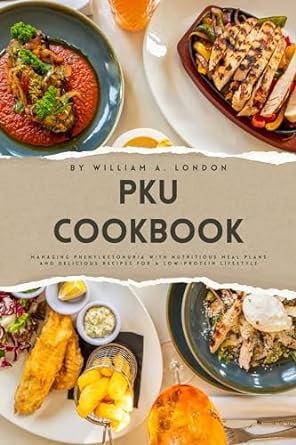 pku cookbook managing phenylketonuria with nutritious meal plans and delicious recipes for a low protein