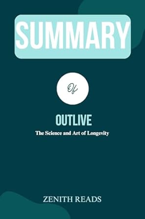 summary of outlive the science and art of longevity authored by peter attia md 1st edition zenith reads