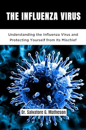 the influenza virus understanding the influenza virus and protecting yourself from mischief 1st edition dr