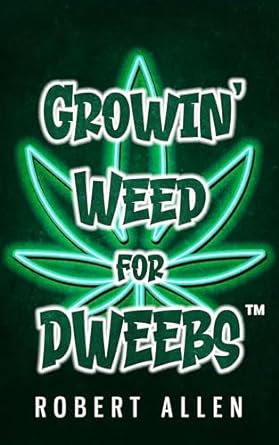 growin weed for dweebs easy step by step clone to nugs 1st edition robert allen b0cq8s9y81