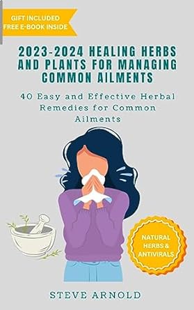 2023 2024 healing herbs and plants for managing common ailments 40 easy and effective herbal remedies for