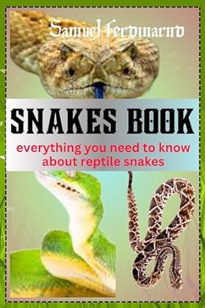 snakes book everything you need to know about reptile snakes 1st edition smauel ferdinard b0cn6s39tb