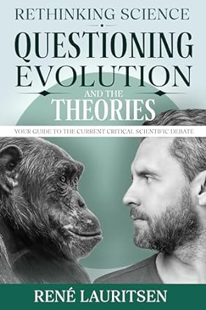 rethinking science questioning evolution and the theories your guide to the current critical scientific