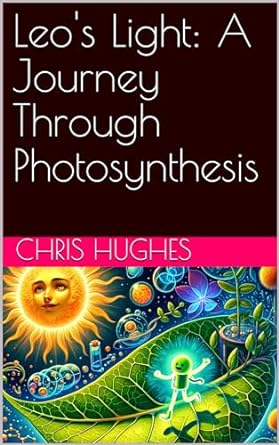 leos light a journey through photosynthesis 1st edition chris hughes b0cskq3mc9, b0cr3l6w8y