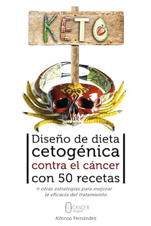 diseno de dieta cetogenica contra el cancer con 50 recetas y otras estrategias para mejorar la eficacia del