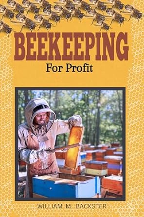 beekeeping for profit beginners guide all you need learn 1st edition william m backster b0chh5tyzr, b0cs3z6s7z