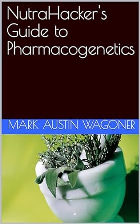 nutrahackers guide to pharmacogenetics 1st edition mark austin wagoner ,dr jonathan vinea b0cqgx76cj