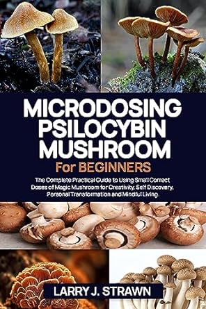 microdosing psilocybin mushroom for beginners the complete practical guide to using small correct doses of