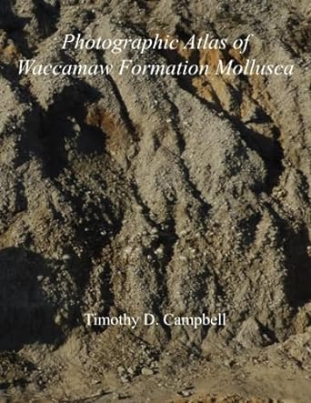 photographic atlas of waccamaw formation mollusca 1st edition timothy david campbell b0cczswmfp,