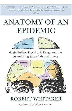 anatomy of an epidemic magic bullets psychiatric drugs and the astonishing rise of mental illness in america