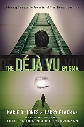 the deja vu enigma a journey through the anomalies of mind memory and time 1st edition marie d jones ,larry