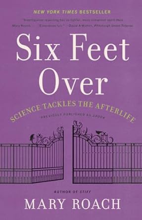 six feet over science tackles the afterlife 1st edition mary roach 1324036044, 978-1324036043