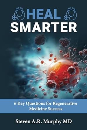 heal smarter 6 key questions for regenerative medicine success 1st edition steven a r murphy md b0cqgm42tb,